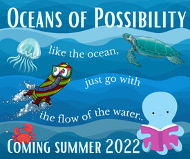 Oceans of Possibility like the ocean, just go with the flow of the water... Coming summer 2022.  Stay tuned for details!